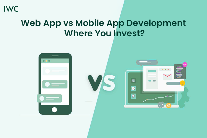 Web App vs Mobile App Development: Where You Invest?