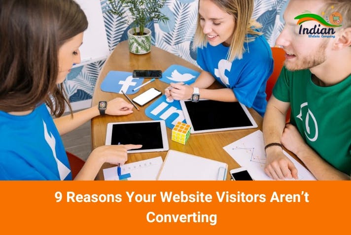 9 Reasons Your Website Visitors Aren’t Converting
