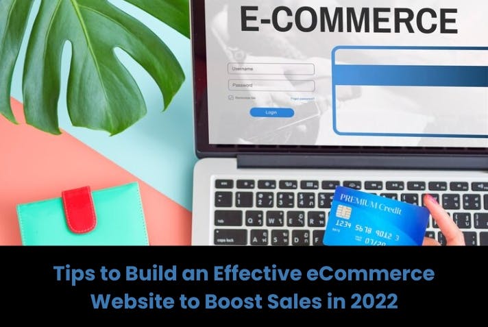 Tips to Build an Effective eCommerce Website to Boost Sales in 2022