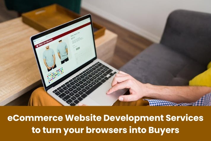 eCommerce Website Development Services to turn your browsers into Buyers