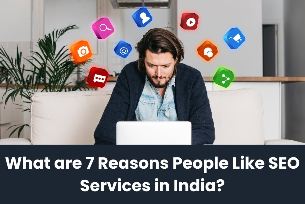 What are 7 Reasons People Like SEO Services in India?