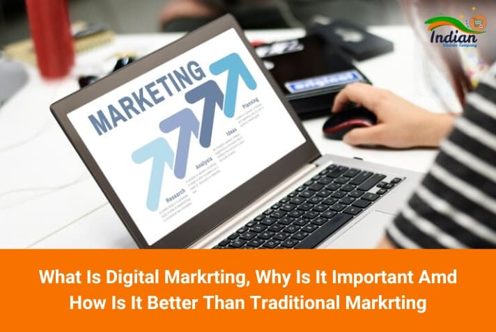 What Is Digital Marketing, Why Is It Important And How Is It Better Than Traditional Marketing What Is Digital Marketing, Why Is It Important And How Is It Better Than Traditional Marketing