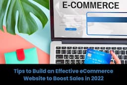 Tips to Build an Effective eCommerce Website to Boost Sales in 2022