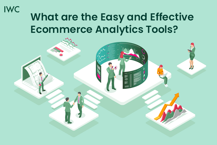 What are the Easy and Effective Ecommerce Analytics Tools? What are the Easy and Effective Ecommerce Analytics Tools?