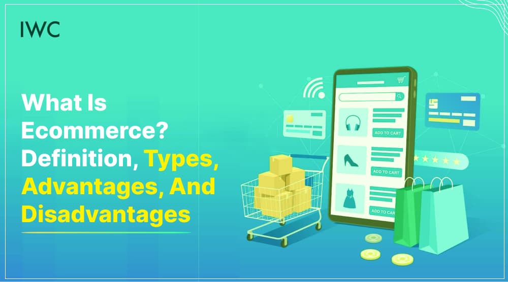 eCommerce Explained: Definition, Types, Advantages, and Disadvantages eCommerce Explained: Definition, Types, Advantages, and Disadvantages